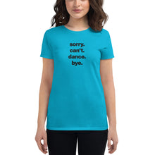 Load image into Gallery viewer, Sorry Can&#39;t Dance Bye | Women&#39;s short sleeve t-shirt