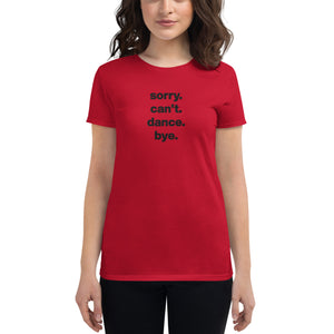 Sorry Can't Dance Bye | Women's short sleeve t-shirt