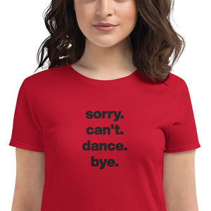 Sorry Can't Dance Bye | Women's short sleeve t-shirt