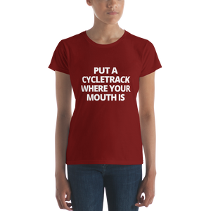 Put a Cycletrack Where Your Mouth Is | Women's short sleeve t-shirt