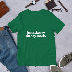 Just Take My Money Kevin | Short-Sleeve Unisex T-Shirt