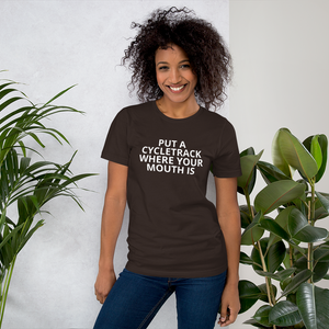 Put a Cycletrack Where Your Mouth Is - Short-Sleeve Unisex T-Shirt