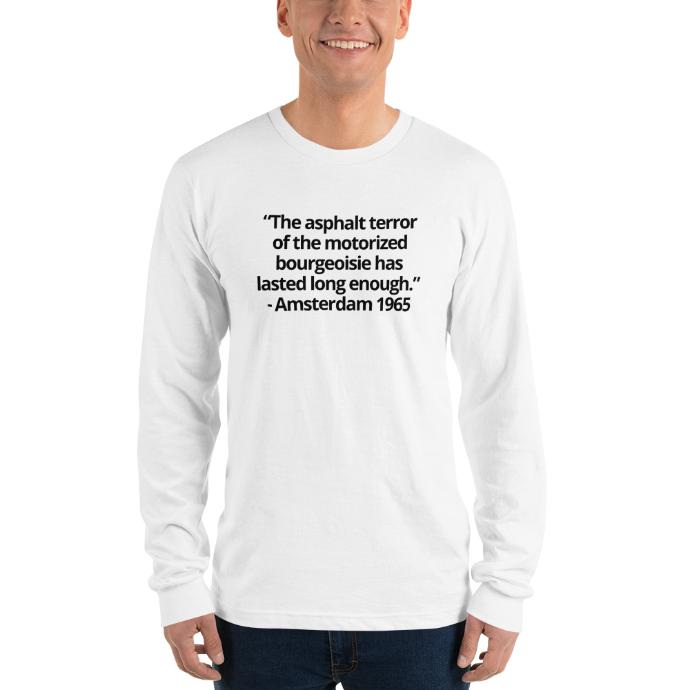 The asphalt terror ... has lasted long enough - Long sleeve t-shirt (unisex)