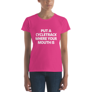 Put a Cycletrack Where Your Mouth Is | Women's short sleeve t-shirt