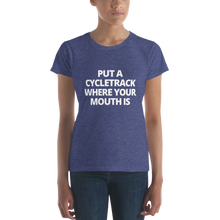 Load image into Gallery viewer, Put a Cycletrack Where Your Mouth Is | Women&#39;s short sleeve t-shirt