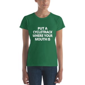 Put a Cycletrack Where Your Mouth Is | Women's short sleeve t-shirt