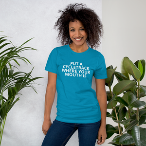 Put a Cycletrack Where Your Mouth Is - Short-Sleeve Unisex T-Shirt