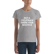 Load image into Gallery viewer, Put a Cycletrack Where Your Mouth Is | Women&#39;s short sleeve t-shirt