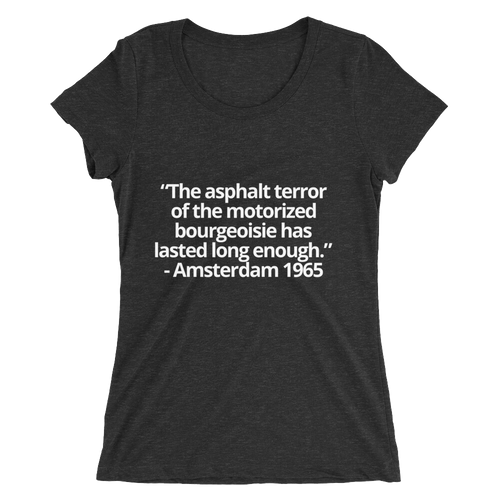 The asphalt terror ... has lasted long enough - Ladies' short sleeve t-shirt