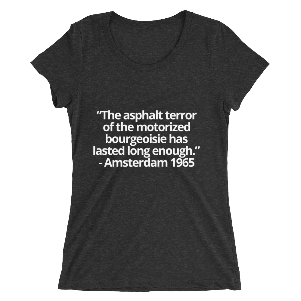 The asphalt terror ... has lasted long enough - Ladies' short sleeve t-shirt