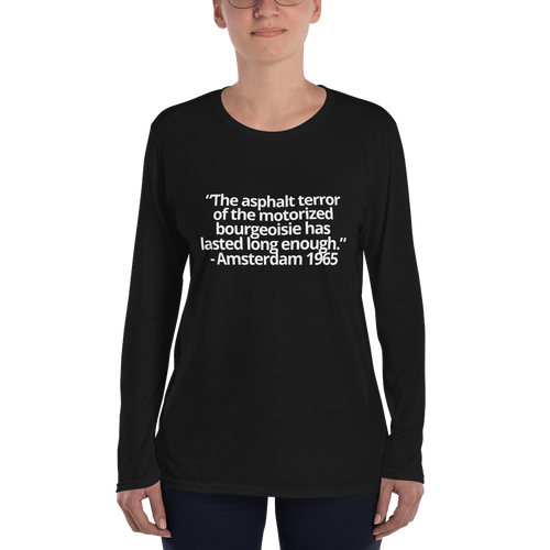 The asphalt terror ... has lasted long enough - Ladies’ Long Sleeve T-Shirt