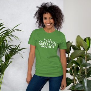 Put a Cycletrack Where Your Mouth Is - Short-Sleeve Unisex T-Shirt